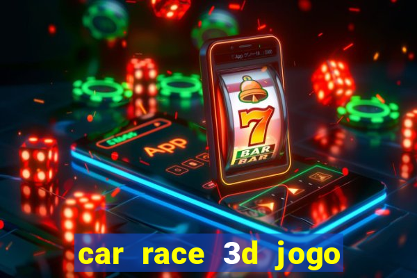 car race 3d jogo de carros